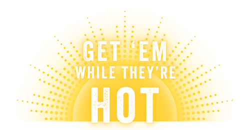 Decorative image of a sun that says "Get 'em while they're hot"
