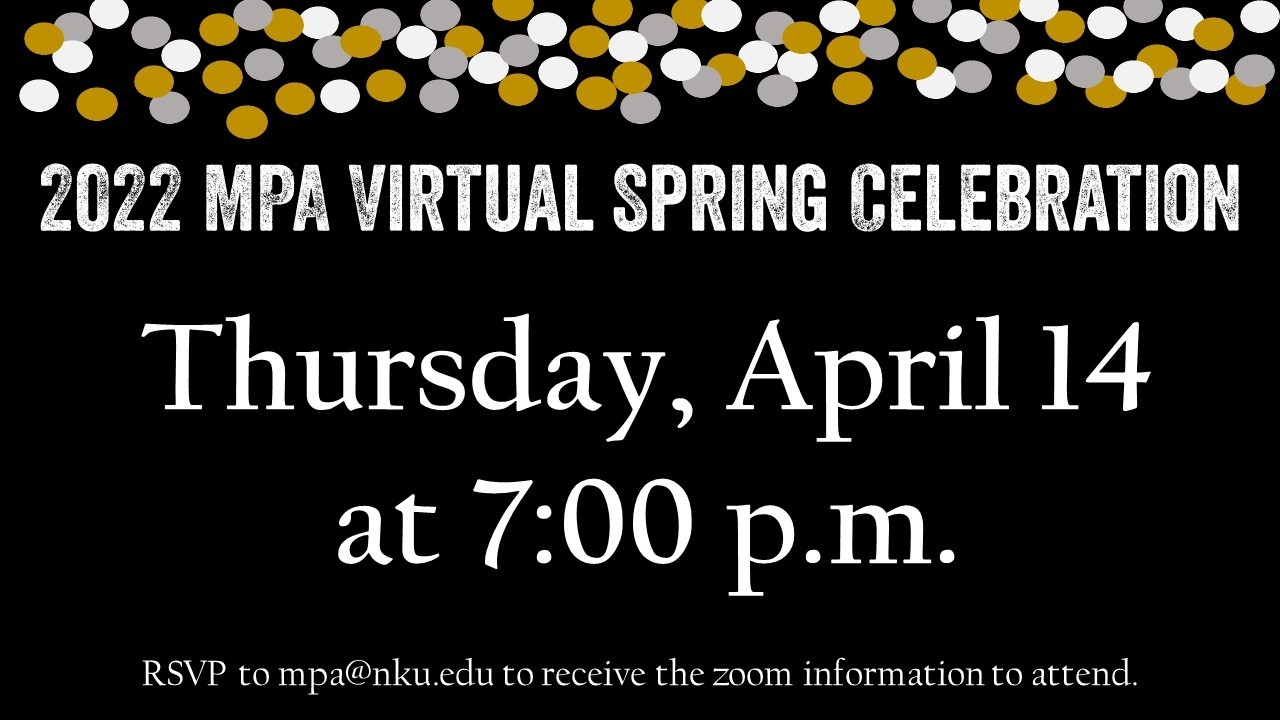 MPA Spring Virtual Celebration Invite - Thursday, April 17th at 7:00 p.m. RSVP to mpa@nku.edu for zoom link. 