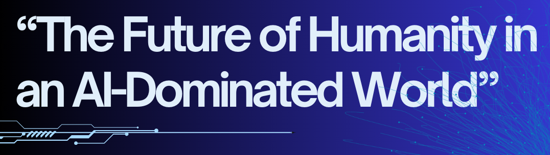 The Future of Humanity in an AI-Dominated World, panel discussion image with dark blue tech background