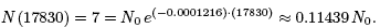 N(17830) = 7 ≈ N0 e(−0.0001216)· (17830) ≈ (0.11439) · N0