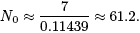 N0 ≈ 7 / 0.11439 ≈ 61.2.