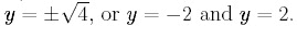 equations: y= + or - the square root of 4 or y = -2 and y = 2.