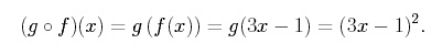 equation: (composition g and f)(x)= g(f(x)) = g(3x-1) = (3x-1)^2.