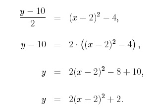 equation 1: (y-10)/2 = (x-2)^2 -4, equation 2: (y-10) = 2 * ((x-s)^2-4), equation 3 Y = 2 (x-2)^2 -8 +10, equation 4: y - 2(x-2)^2 + 2