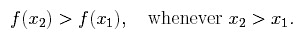 Equation: f(x2) > f(x1), whenever x2 > x1