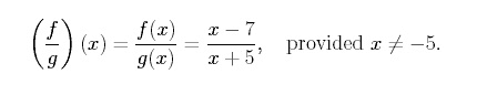 equation:  (f/g)(x)= f(x)/g(x)= (x-7)/(x+5), provided x does not equal -5