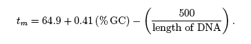 tm = 64.9 + 0.41(%GC) - (500/length of DNA).