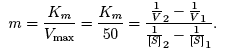 m = Km/Vmax = Km/50 = (1/v2 - 1/v1)/(1-[s]2 - 1/[s]1.