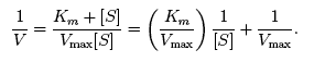 1/V = (Km + [S])/Vmax[S] = (km/vmax)(1/[S]) + 1/vmax.