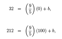 32 = (9/5)(0) + b; 212 = (9/5)(100) + b,