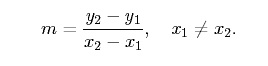 Equation: m = (y2 - y1)/ (x2 - x1); x1 cannot equal x2