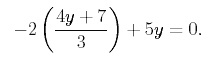 equation: -2[(4y+7)/3] + 5y = 0