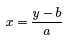 x=(y-b)/a