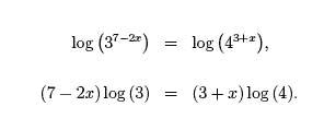log (3^(7-2x) = log (4^ (3+x)), (7-2x)log3 = (3+x)log(4)