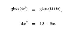 3^log3(4x^2) = 3^log3(12+8x), 4x^2 = 12 +8x.