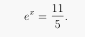 e^x = 11/5
