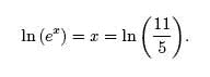 ln(e^x) = x= ln (11/5)