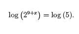 log(2^9+x) = log (5)
