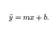 y~ = mx + b