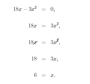 eqn 1; 18x - 3x^2 = 0, eqn 2: 18x = 3x^2, eqn 3 18 = 3x, eqn 4 6 = x.