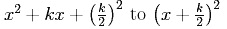 x^2 + kx + (k/2)^2 to (x + K/2)^2