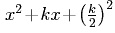 x^2 + kx + (k/2)^2