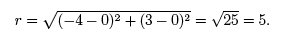 r = the square root of [(-4-0)^2 + (3 - 0)^2} = square root of 25 = 5.