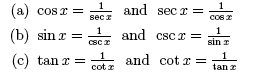 a) cosx + 1/secx and sec x =1/cosx; b) sin x = 1/cscx and csc x =1/sinx; c) tan x = 1/cot x and cot x = 1/tan x.
