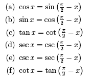 a) cos x + sin (pi/2 - x); b) sin x = cos (pi/2-x); c) tan x = cot (pi/2-x); d) sec x = csc (pi/2-x); e) csc x = sec (pi/2-x); f) cot x = tan (pi/2-x).