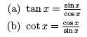 a) tanx = sinx/cosx; b) cotx= cosx/sinx