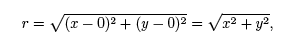 r=square root of [(x-0)^2 + (y-0)^2] = square root of (x^2 + y^2),