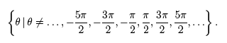 all values of theta if theta is not equal to ...., 5pi/2, -3pi/2, -pi/2, pi/2, 3pi/2, 5pi/2,....