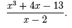 (x^3 + 4x -13)/(x-2).