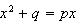 $x^{2}+q=px$
