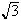 $\sqrt{3}$